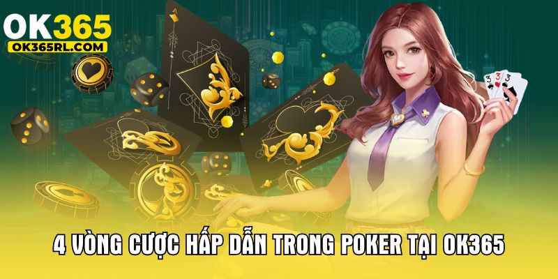4 vòng cược hấp dẫn trong Poker tại OK365 4 vòng cược hấp dẫn trong Poker tại OK365