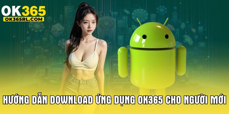 Hướng dẫn download ứng dụng OK365 cho người mới Hướng dẫn download ứng dụng OK365 cho người mới