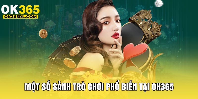 Một số sảnh trò chơi phổ biến tại OK365 Một số sảnh trò chơi phổ biến tại OK365