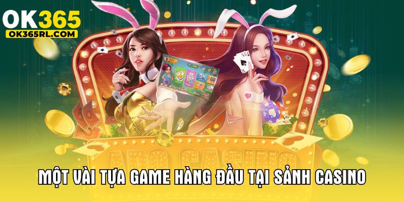 Một vài tựa game hàng đầu tại sảnh casino