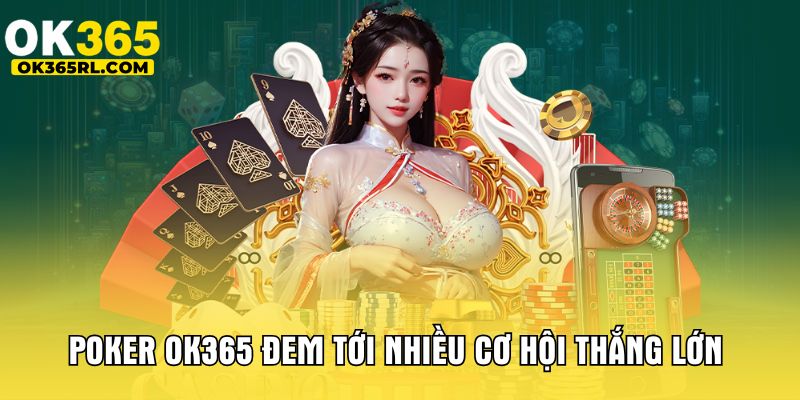 Poker OK365 đem tới nhiều cơ hội thắng lớn Poker OK365 đem tới nhiều cơ hội thắng lớn
