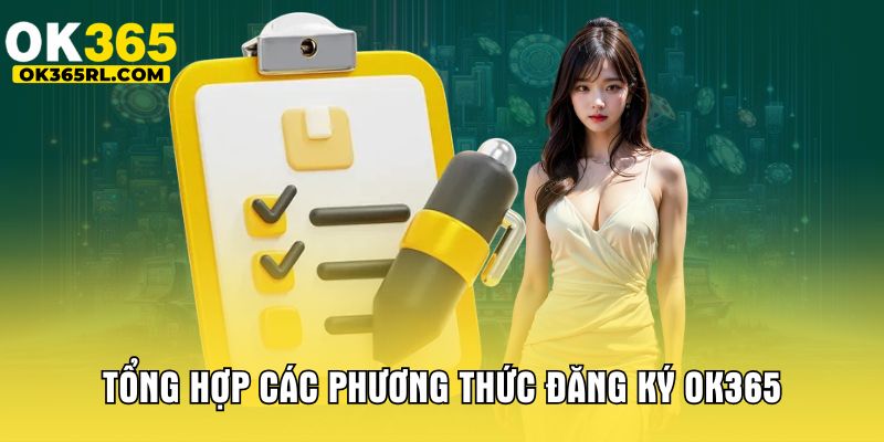Tổng hợp các phương thức đăng ký OK365 Tổng hợp các phương thức đăng ký OK365