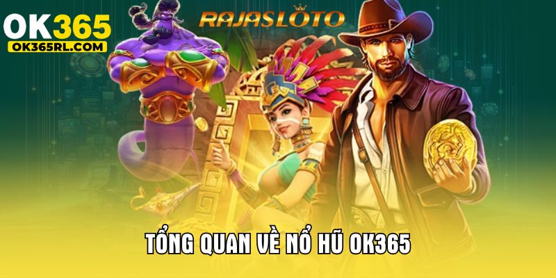 Tổng quan về nổ hũ OK365