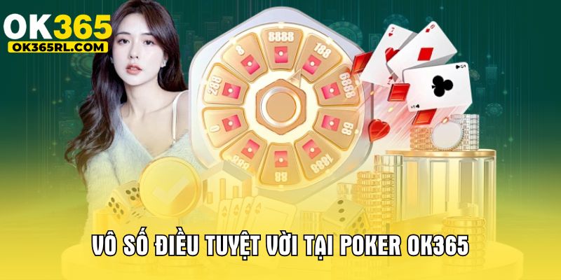 Vô số điều tuyệt vời tại Poker OK365 Vô số điều tuyệt vời tại Poker OK365