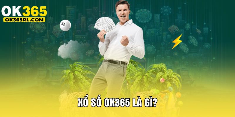 Xổ số OK365 là gì?